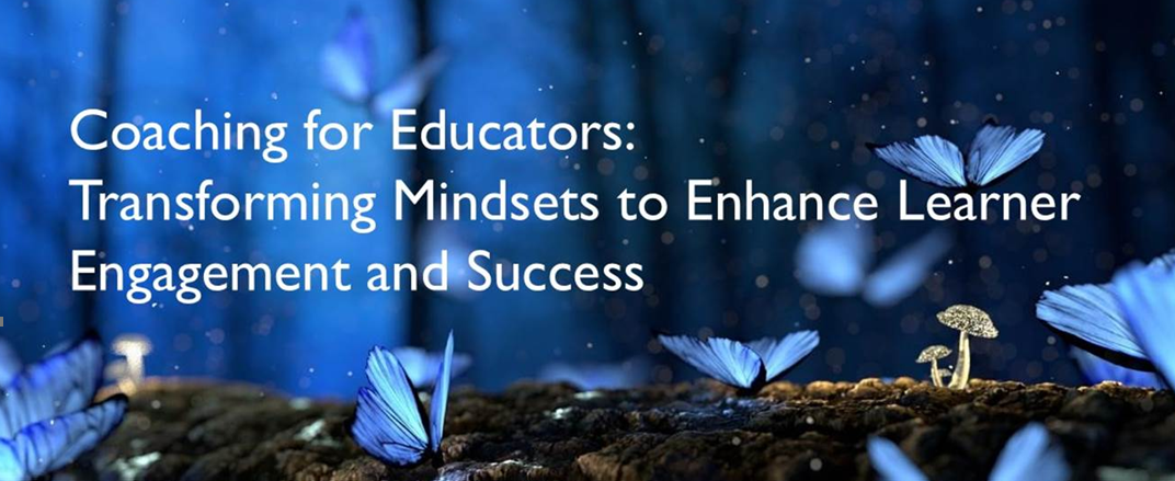 This is an image of the Title in text "Coaching for Educators: Transforming Mindset to enhance Learner Engagement and Success (Run 2)" with a tech design background.